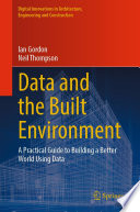 Data and the Built Environment [E-Book] : A Practical Guide to Building a Better World Using Data /