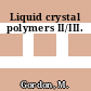 Liquid crystal polymers II/III.