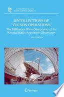 Recollections of “Tucson Operations” [E-Book] : The Millimeter-Wave Observatory of the National Radio Astronomy Observatory /