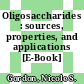 Oligosaccharides : sources, properties, and applications [E-Book] /