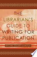 The librarian's guide to writing for publication /