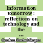 Information tomorrow : reflections on technology and the future of public and academic libraries [E-Book] /