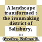 A landscape transformed : the ironmaking district of Salisbury, Connecticut [E-Book] /