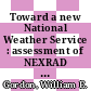 Toward a new National Weather Service : assessment of NEXRAD coverage and associated weather services [E-Book] /