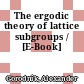 The ergodic theory of lattice subgroups / [E-Book]