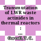Transmutation of LWR waste actinides in thermal reactors : a paper proposed for presentation at the American Nuclear Society Meeting Atlanta, Georgia, June 3 - 6, 1979 [E-Book] /