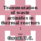 Transmutation of waste actinides in thermal reactors : survey calculations of candidate irradiation schemes : [E-Book]