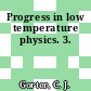 Progress in low temperature physics. 3.