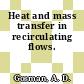 Heat and mass transfer in recirculating flows.