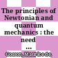 The principles of Newtonian and quantum mechanics : the need for Planck's constant, h [E-Book] /