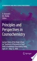 Principles and Perspectives in Cosmochemistry [E-Book] : Lecture Notes of the Kodai School on 'Synthesis of Elements in Stars' held at Kodaikanal Observatory, India, April 29 - May 13, 2008 /
