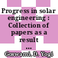 Progress in solar engineering : Collection of papers as a result of the... symp : US India Binational Symposium on Solar Energy Research and Applications : Roorkee, 09.08.1985-11.08.1985.