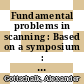 Fundamental problems in scanning : Based on a symposium : Chicago, 8.-9.5.1965.