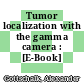 Tumor localization with the gamma camera : [E-Book]