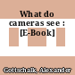 What do cameras see : [E-Book]