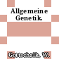Allgemeine Genetik.