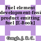 Fuel element development-fission product emitting fuel [E-Book]