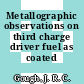 Metallographic observations on third charge driver fuel as coated [E-Book]