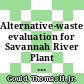 Alternative-waste-from evaluation for Savannah River Plant high-level waste : paper presentation at annual meeting of the American Nuclear Society Los Angeles, CA June 6 - 11, 1982 [E-Book] /