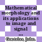 Mathematical morphology and its applications to image and signal processing / [E-Book]