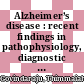 Alzheimer’s disease : recent findings in pathophysiology, diagnostic and therapeutic modalities [E-Book] /