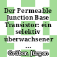 Der Permeable Junction Base Transistor: ein selektiv überwachsener PBT mit homoepitaktischem Gate [E-Book] /