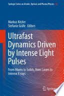 Ultrafast Dynamics Driven by Intense Light Pulses [E-Book] : From Atoms to Solids, from Lasers to Intense X-rays /