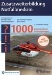 Zusatzweiterbildung Notfallmedizin : 1000 kommentierte Prüfungsfragen /