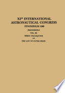 XIth International Astronautical Congress Stockholm 1960 / XI. Internationaler Astronautischer Kongress / XIe Congrès International D’Astronautique [E-Book] : Proceedings Vol. III Third Colloquium on the Law of Outer Space /