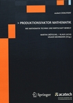 Produktionsfaktor Mathematik : wie Mathematik Technik und Wirtschaft bewegt /
