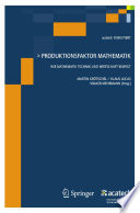 Produktionsfaktor Mathematik [E-Book] : wie Mathematik Technik und Wirtschaft bewegt /