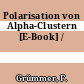 Polarisation von Alpha-Clustern [E-Book] /