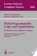 Field-Programmable Logic and Applications: The Roadmap to Reconfigurable Computing [E-Book] : 10th International Conference, FPL 2000 Villach, Austria, August 27–30, 2000 Proceedings /