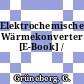 Elektrochemische Wärmekonverter [E-Book] /