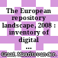 The European repository landscape, 2008 : inventory of digital respositories for research output in the EU [E-Book] /