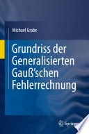 Grundriss der Generalisierten Gauß'schen Fehlerrechnung [E-Book] /