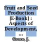 Fruit and Seed Production [E-Book] : Aspects of Development, Environmental Physiology and Ecology /