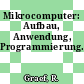Mikrocomputer: Aufbau, Anwendung, Programmierung.
