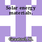 Solar energy materials.