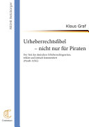 Urheberrechtsfibel - nicht nur für Piraten : der Text des deutschen Urheberrechtsgesetzes, erklärt und kritisch kommentiert (PiratK-UrhG) /