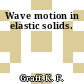 Wave motion in elastic solids.