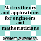 Matrix theory and applications for engineers and mathematicians /