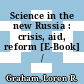 Science in the new Russia : crisis, aid, reform [E-Book] /