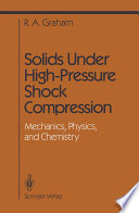 Solids Under High-Pressure Shock Compression [E-Book] : Mechanics, Physics, and Chemistry /