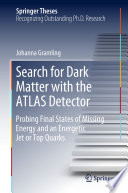 Search for Dark Matter with the ATLAS Detector [E-Book] : Probing Final States of Missing Energy and an Energetic Jet or Top Quarks  /