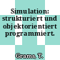 Simulation: strukturiert und objektorientiert programmiert.