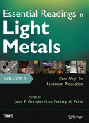 Essential readings in light metals. Volume 3, Cast shop for aluminum production [E-Book] /