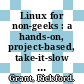 Linux for non-geeks : a hands-on, project-based, take-it-slow guidebook [E-Book] /