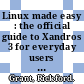 Linux made easy : the official guide to Xandros 3 for everyday users [E-Book] /