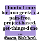 Ubuntu Linux for non-geeks : a pain-free, project-based, get-things-done guidebook [E-Book] /